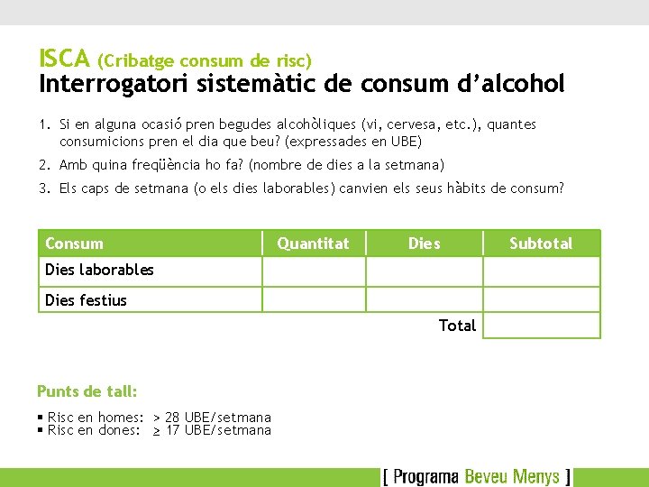 ISCA (Cribatge consum de risc) Interrogatori sistemàtic de consum d’alcohol 1. Si en alguna