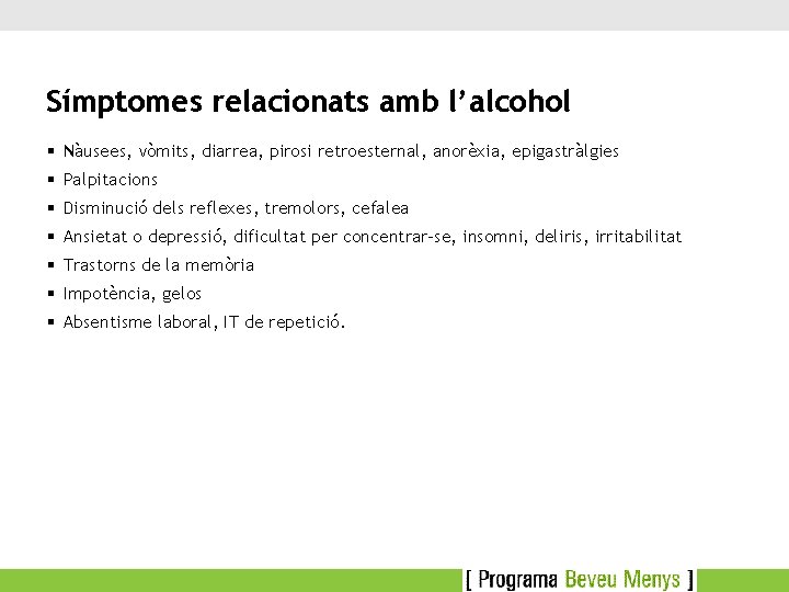 Símptomes relacionats amb l’alcohol § Nàusees, vòmits, diarrea, pirosi retroesternal, anorèxia, epigastràlgies § Palpitacions