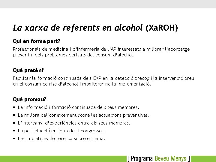 La xarxa de referents en alcohol (Xa. ROH) Qui en forma part? Professionals de