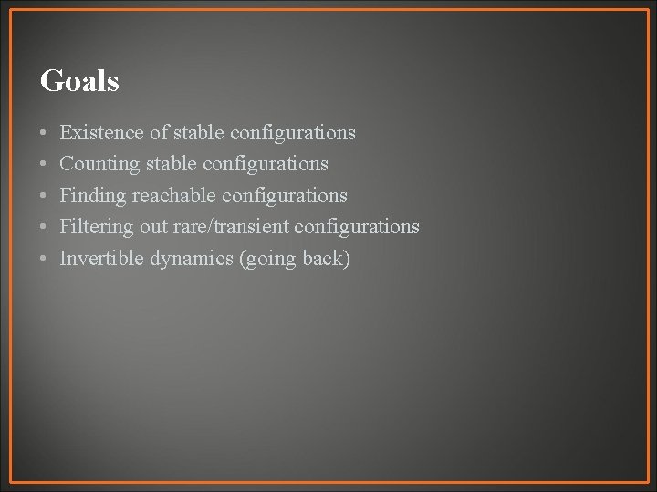 Goals • • • Existence of stable configurations Counting stable configurations Finding reachable configurations