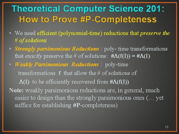Theoretical Computer Science 201: How to Prove #P-Completeness • We need efficient (polynomial-time) reductions