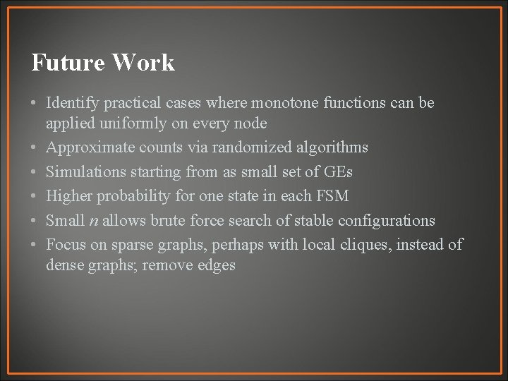 Future Work • Identify practical cases where monotone functions can be applied uniformly on