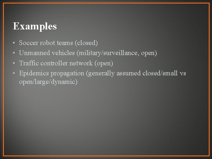 Examples • • Soccer robot teams (closed) Unmanned vehicles (military/surveillance, open) Traffic controller network