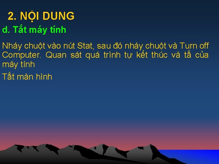 2. NỘI DUNG d. Tắt máy tính Nháy chuột vào nút Stat, sau đó