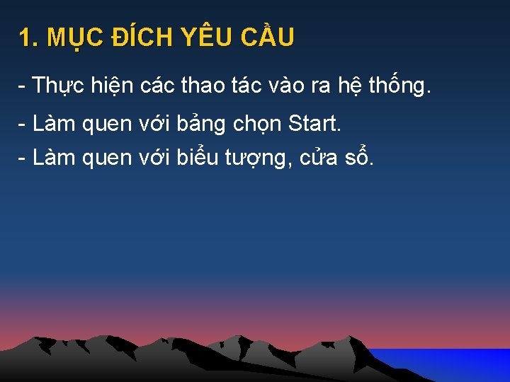 1. MỤC ĐÍCH YÊU CẦU - Thực hiện các thao tác vào ra hệ