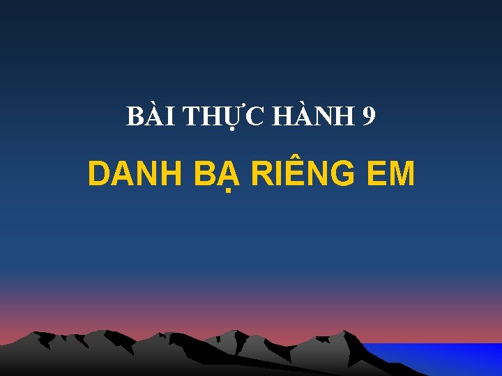 BÀI THỰC HÀNH 9 DANH BẠ RIÊNG EM 