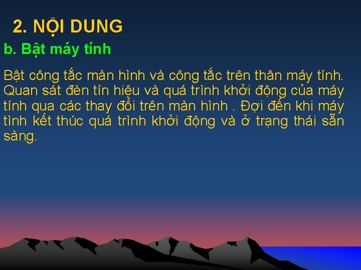 2. NỘI DUNG b. Bật máy tính Bật công tắc màn hình và công