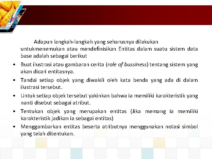  • • • Adapun langkah-langkah yang seharusnya dilakukan untukmenemukan atau mendefinisikan Entitas dalam