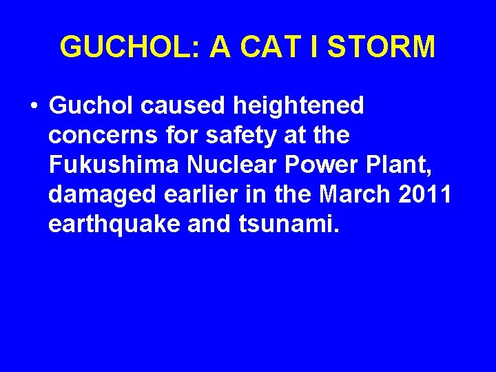 GUCHOL: A CAT I STORM • Guchol caused heightened concerns for safety at the