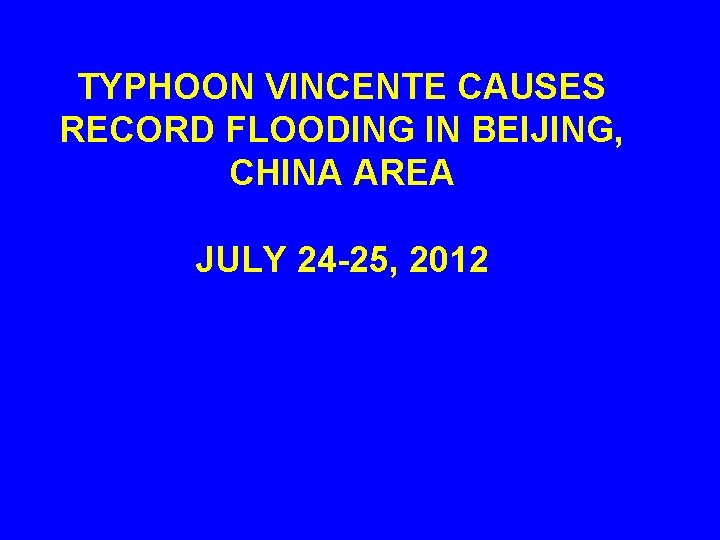 TYPHOON VINCENTE CAUSES RECORD FLOODING IN BEIJING, CHINA AREA JULY 24 -25, 2012 