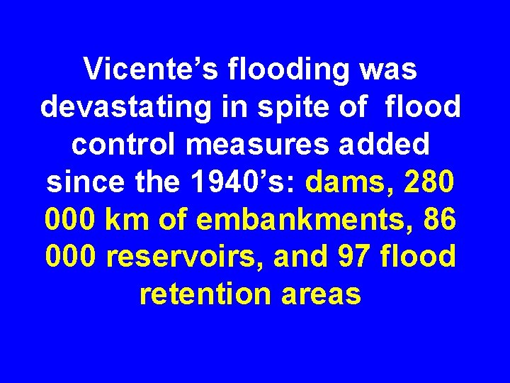 Vicente’s flooding was devastating in spite of flood control measures added since the 1940’s: