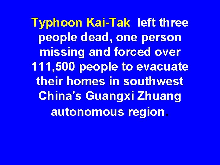 Typhoon Kai-Tak left three people dead, one person missing and forced over 111, 500