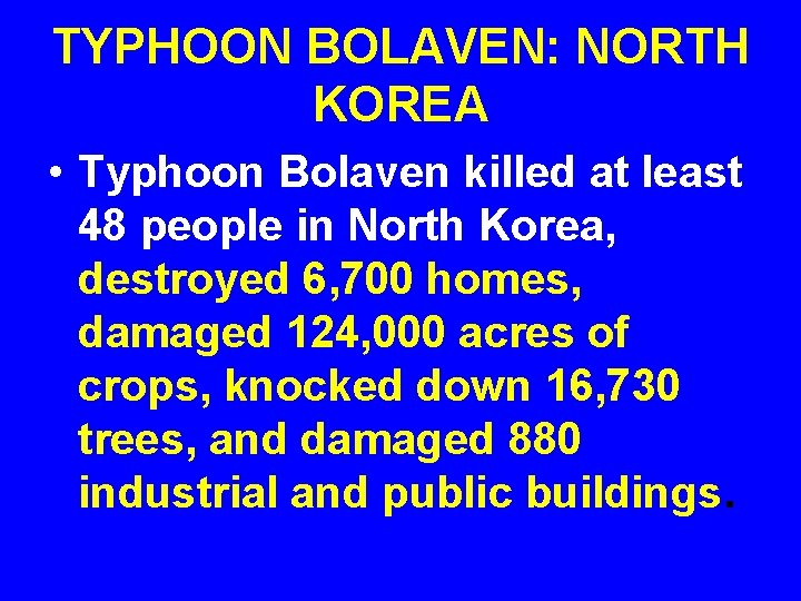 TYPHOON BOLAVEN: NORTH KOREA • Typhoon Bolaven killed at least 48 people in North