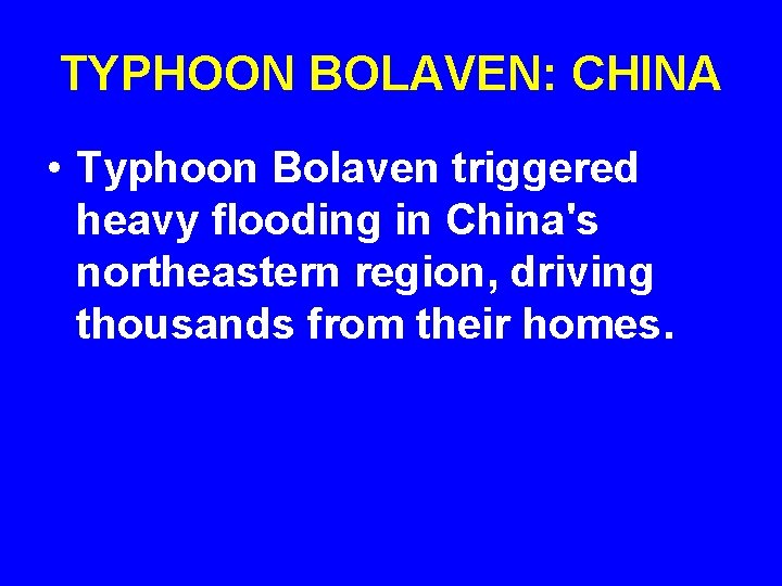 TYPHOON BOLAVEN: CHINA • Typhoon Bolaven triggered heavy flooding in China's northeastern region, driving
