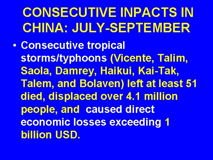 CONSECUTIVE INPACTS IN CHINA: JULY-SEPTEMBER • Consecutive tropical storms/typhoons (Vicente, Talim, Saola, Damrey, Haikui,