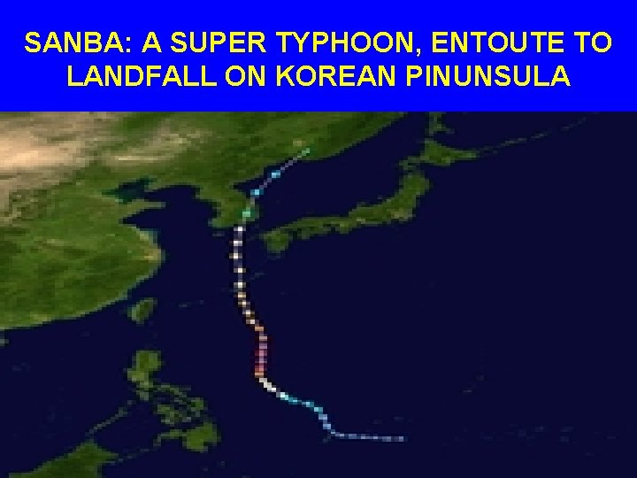 SANBA: A SUPER TYPHOON, ENTOUTE TO LANDFALL ON KOREAN PINUNSULA 