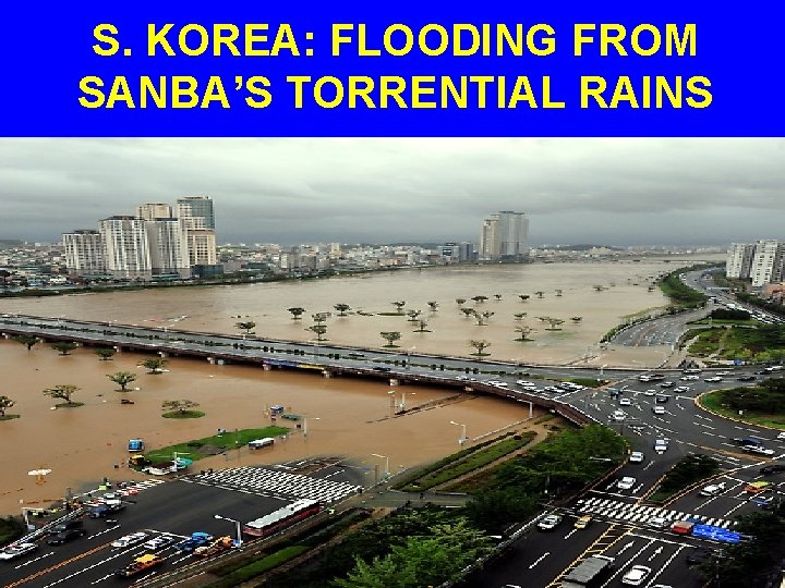 S. KOREA: FLOODING FROM SANBA’S TORRENTIAL RAINS 