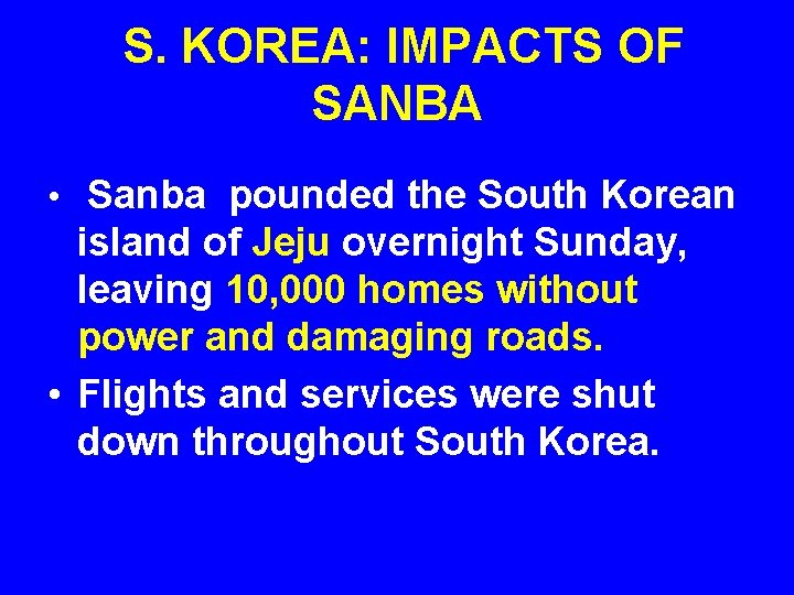 S. KOREA: IMPACTS OF SANBA • Sanba pounded the South Korean island of Jeju