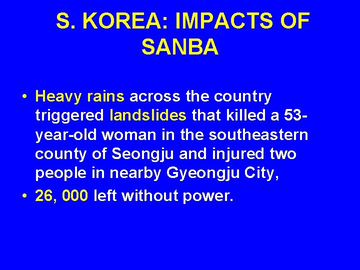 S. KOREA: IMPACTS OF SANBA • Heavy rains across the country triggered landslides that