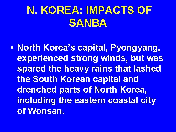 N. KOREA: IMPACTS OF SANBA • North Korea’s capital, Pyongyang, experienced strong winds, but