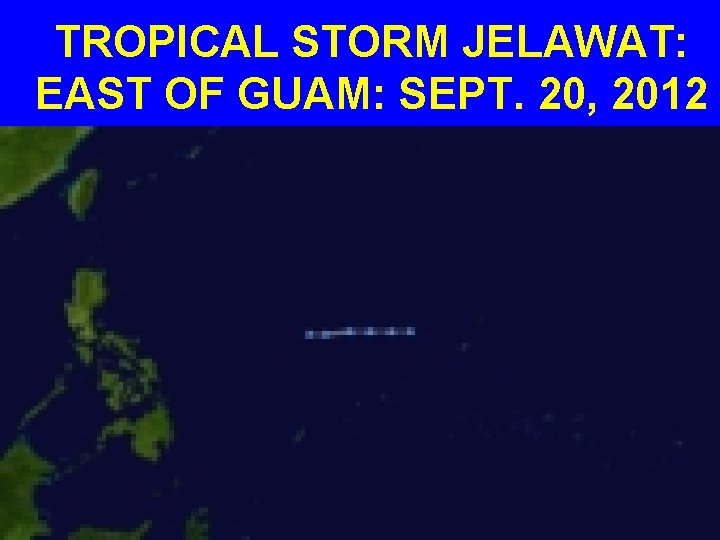 TROPICAL STORM JELAWAT: EAST OF GUAM: SEPT. 20, 2012 