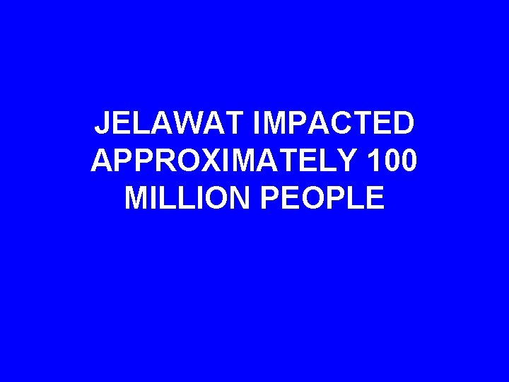 JELAWAT IMPACTED APPROXIMATELY 100 MILLION PEOPLE 