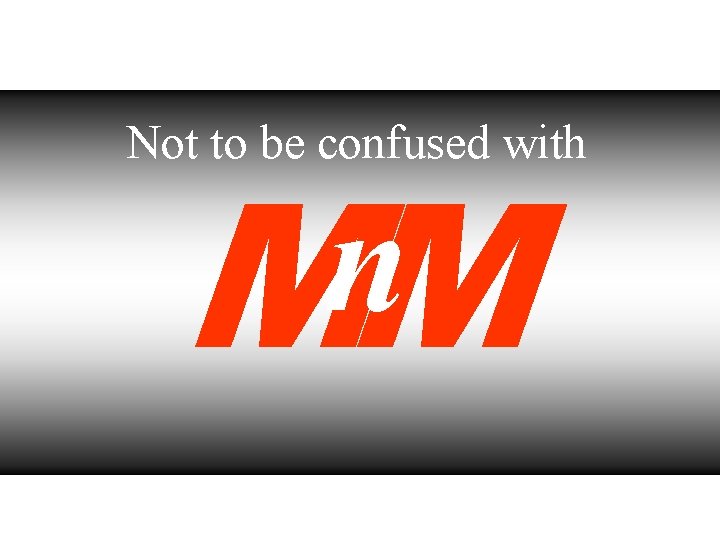 n MM Not to be confused with 