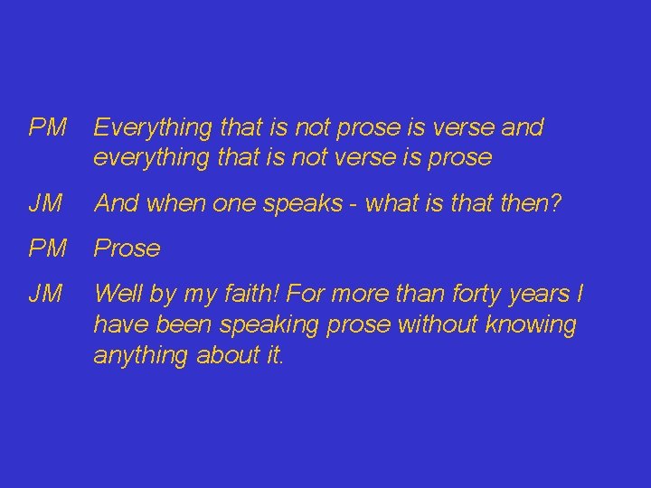 PM Everything that is not prose is verse and everything that is not verse