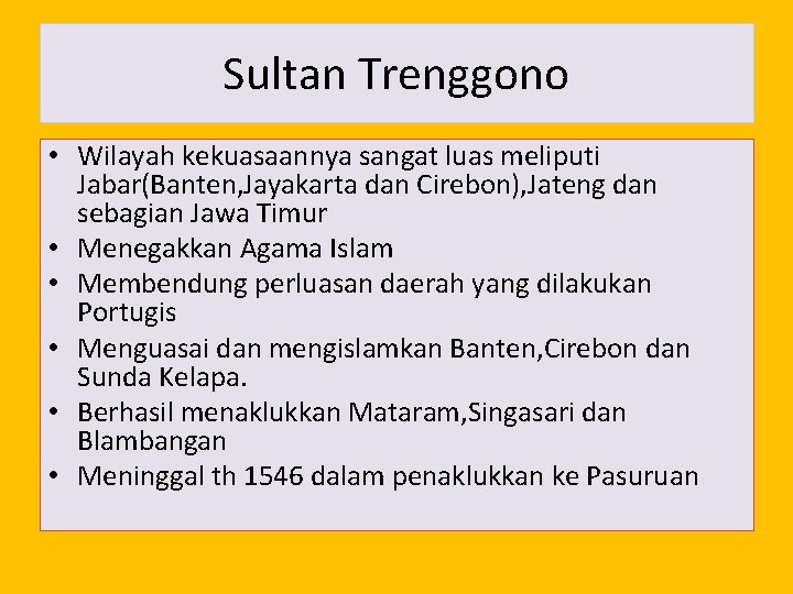 Sultan Trenggono • Wilayah kekuasaannya sangat luas meliputi Jabar(Banten, Jayakarta dan Cirebon), Jateng dan