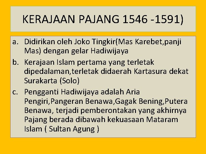 KERAJAAN PAJANG 1546 -1591) a. Didirikan oleh Joko Tingkir(Mas Karebet, panji Mas) dengan gelar