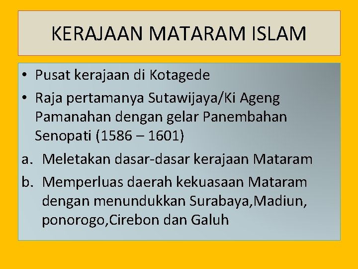 KERAJAAN MATARAM ISLAM • Pusat kerajaan di Kotagede • Raja pertamanya Sutawijaya/Ki Ageng Pamanahan