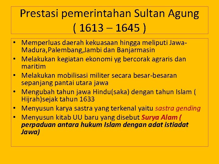 Prestasi pemerintahan Sultan Agung ( 1613 – 1645 ) • Memperluas daerah kekuasaan hingga