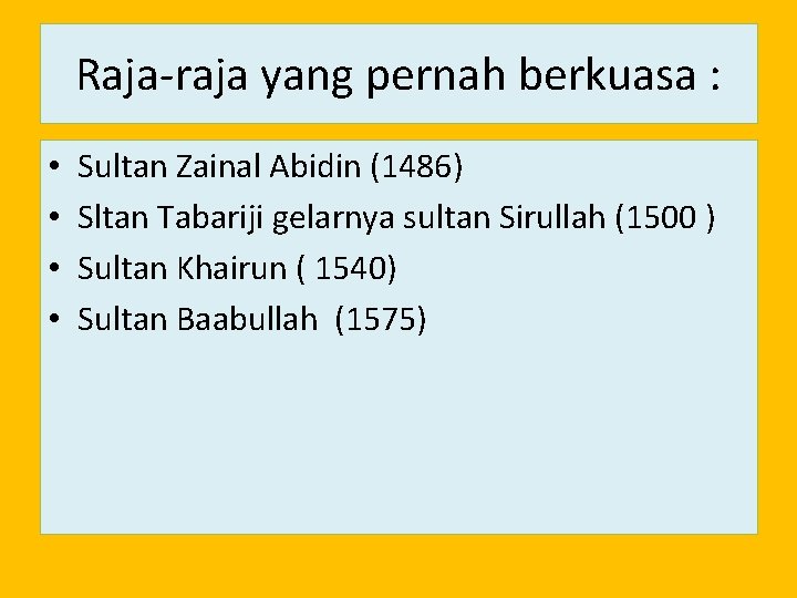 Raja-raja yang pernah berkuasa : • • Sultan Zainal Abidin (1486) Sltan Tabariji gelarnya