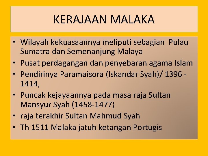 KERAJAAN MALAKA • Wilayah kekuasaannya meliputi sebagian Pulau Sumatra dan Semenanjung Malaya • Pusat