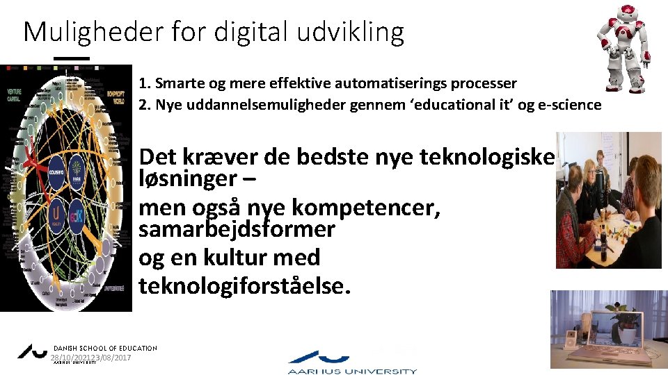 Muligheder for digital udvikling 1. Smarte og mere effektive automatiserings processer 2. Nye uddannelsemuligheder