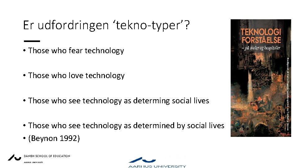 Er udfordringen ‘tekno-typer’? • Those who fear technology • Those who love technology •
