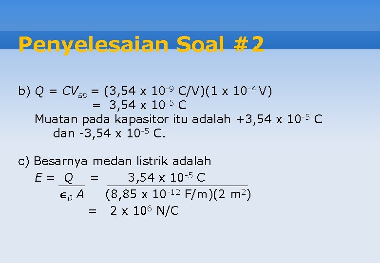 Penyelesaian Soal #2 b) Q = CVab = (3, 54 x 10 -9 C/V)(1