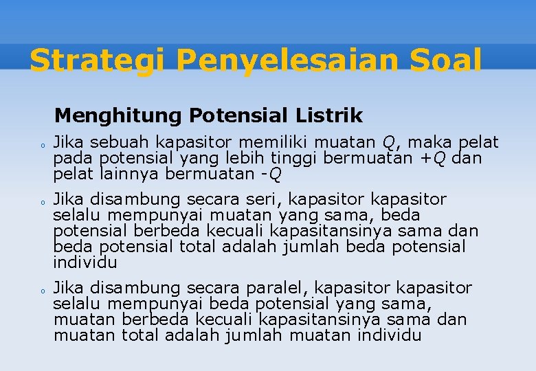 Strategi Penyelesaian Soal Menghitung Potensial Listrik o o o Jika sebuah kapasitor memiliki muatan