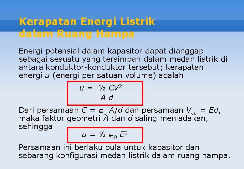 Kerapatan Energi Listrik dalam Ruang Hampa Energi potensial dalam kapasitor dapat dianggap sebagai sesuatu