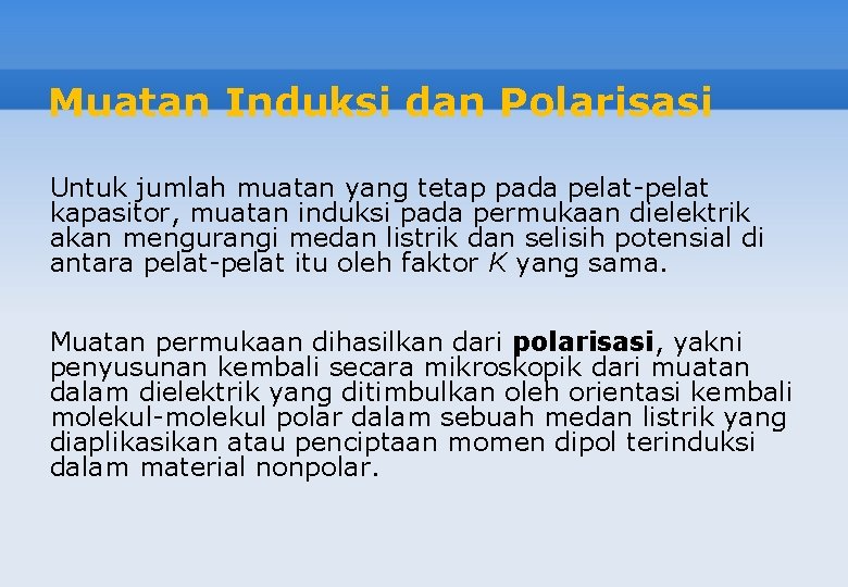 Muatan Induksi dan Polarisasi Untuk jumlah muatan yang tetap pada pelat-pelat kapasitor, muatan induksi