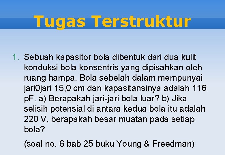 Tugas Terstruktur 1. Sebuah kapasitor bola dibentuk dari dua kulit konduksi bola konsentris yang