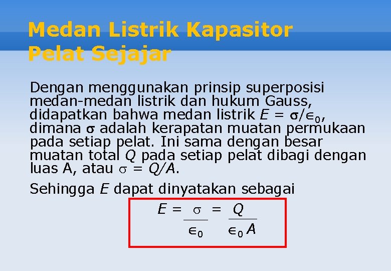 Medan Listrik Kapasitor Pelat Sejajar Dengan menggunakan prinsip superposisi medan-medan listrik dan hukum Gauss,