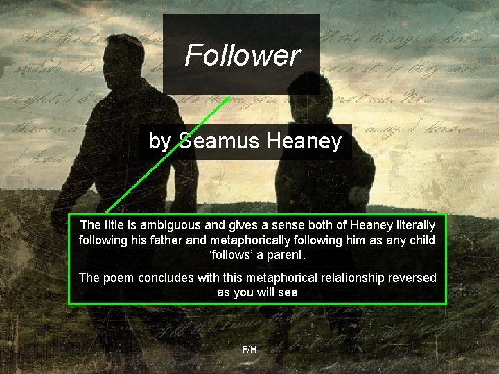 Follower by Seamus Heaney The title is ambiguous and gives a sense both of