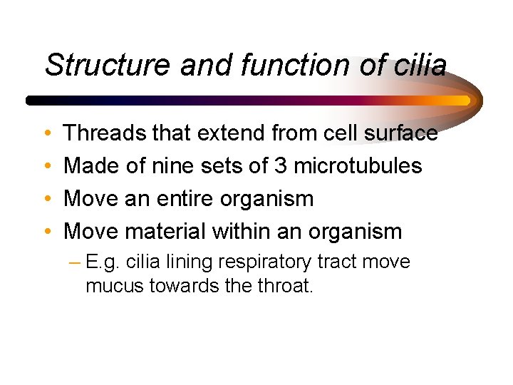 Structure and function of cilia • • Threads that extend from cell surface Made