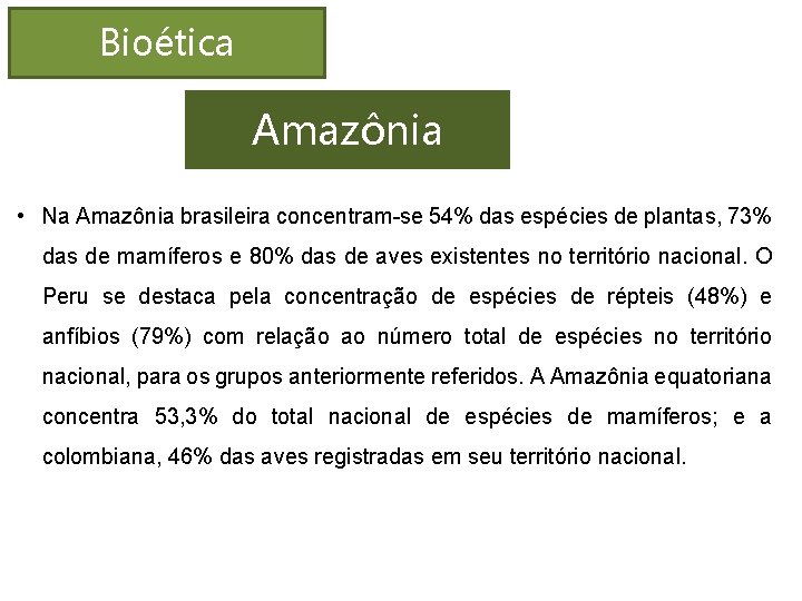 Bioética Amazônia • Na Amazônia brasileira concentram-se 54% das espécies de plantas, 73% das