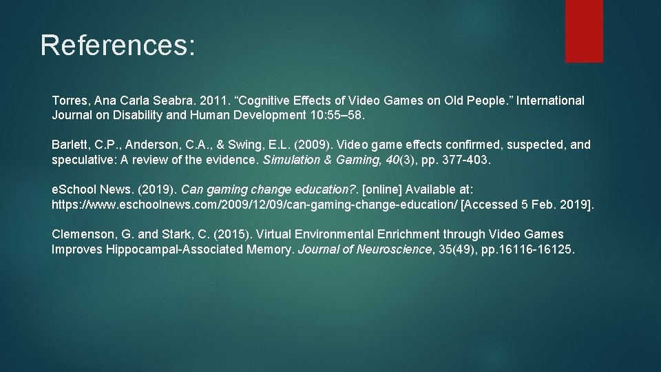 References: Torres, Ana Carla Seabra. 2011. “Cognitive Effects of Video Games on Old People.