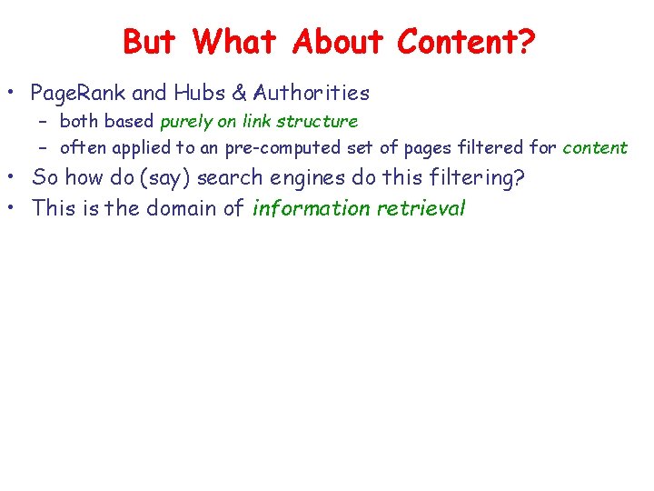 But What About Content? • Page. Rank and Hubs & Authorities – both based