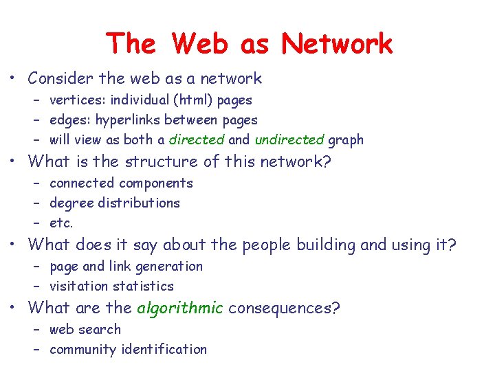 The Web as Network • Consider the web as a network – vertices: individual