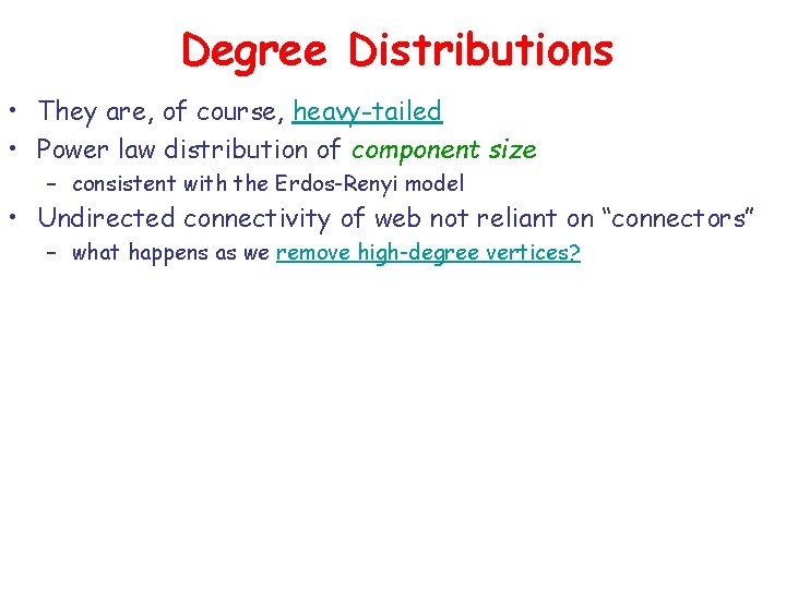 Degree Distributions • They are, of course, heavy-tailed • Power law distribution of component