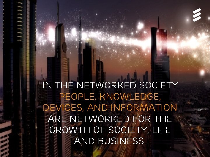 In the networked society people, knowledge, devices, and information are networked for the growth